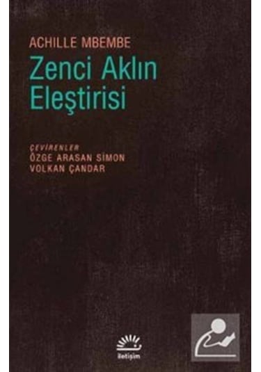Zenci Aklın Eleştirisi - Achille Mbembe - İletişim Yayınları