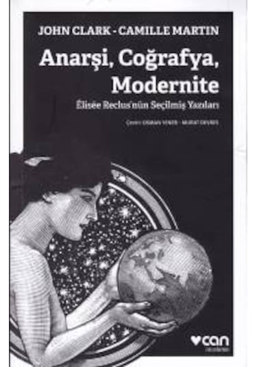 Anarşi Coğrafya Modernite  -  Camille Martin  -   John Clark  -  Can Yayınları
