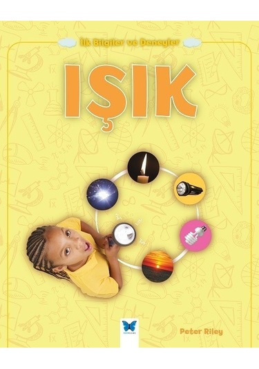 Işık-İlk Bilgiler ve Deneyler - Peter Riley - Mavi Kelebek