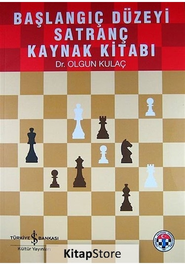 Başlangıç Düzeyi Satranç Kaynak Kitabı / Dr. Olgun Kulaç