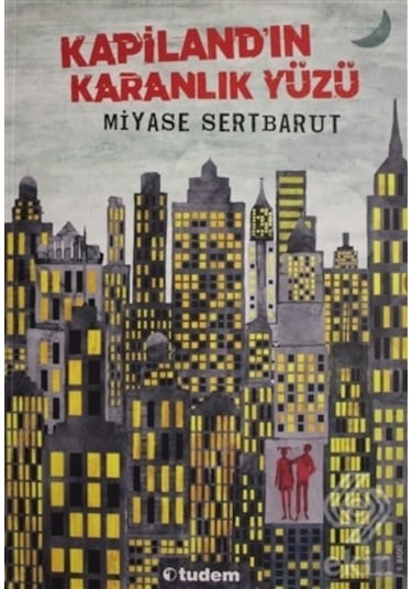 Kapiland'ın Karanlık Yüzü - Miyase Sertbarut - Tudem Yayınları