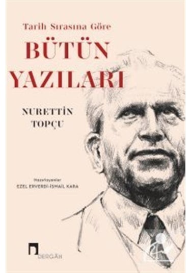 Tarih Sırasına Göre Bütün Yazıları / Nurettin Topçu