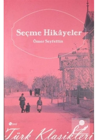 Seçme Hikayeler - Ömer Seyfettin - Şule Yayınları