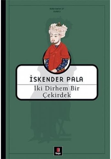 İki Dirhem Bir Çekirdek - İskender Pala - Kapı Yayınları