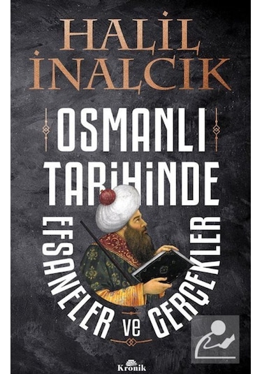 Osmanlı Tarihinde Efsaneler Ve Gerçekler / Prof. Dr. Halil Ina... 9789752430150