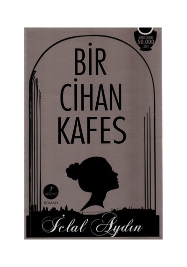 Bir Cihan Kafes - İclal Aydın -  Artemis Yayınları