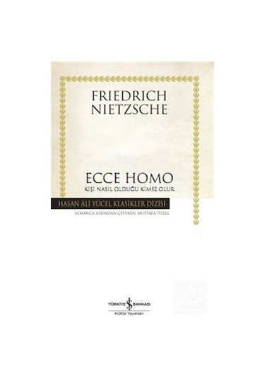 Ecce Homo Kişi Nasıl Kendisi Olur / Friedrich Nietzsche 9786052950746
