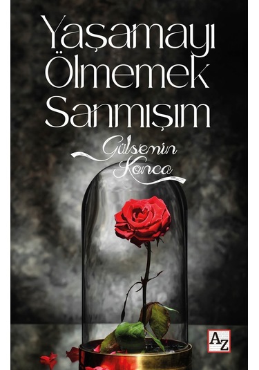 Yaşamayı Ölmemek Sanmışım - Gülsemin Konca - Az Kitap