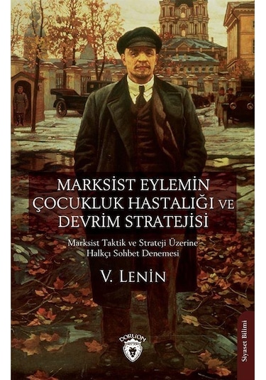 Marksist Eylemin Çocukluk Hastalığı ve Devrim Stratejisi - V. Lenin - Dorlion Yayınevi