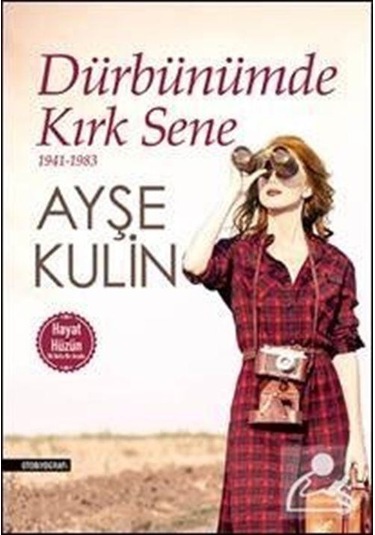 Dürbünümde Kırk Sene 1941-1983 Hayat-Hüzün Birarada / Ayşe