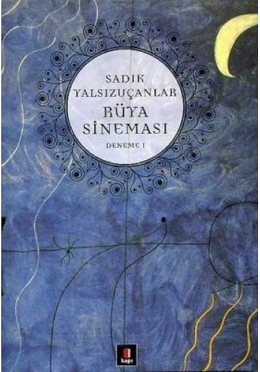 Rüya Sineması - Deneme 1 - Sadık Yalsızuçanlar - Kapı Yayınları