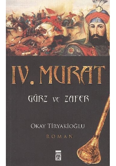 4. Murat - Gürz ve Zafer - Okay Tiryakioğlu - Timaş Yayınları