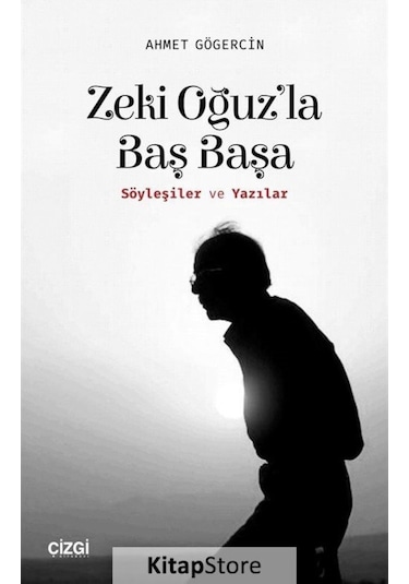 Zeki Oğuz'La Baş Başa Söyleşiler ve Yazılar / Ahmet Gögercin