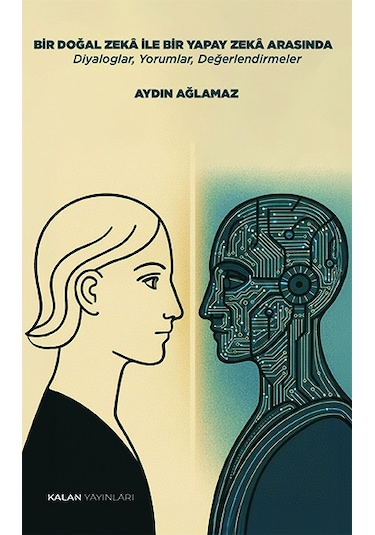 Bir Doğal Zekâ İle Bir Yapay Zekâ Arasında Diyaloglar, Yorumlar, Değerlendirmeler