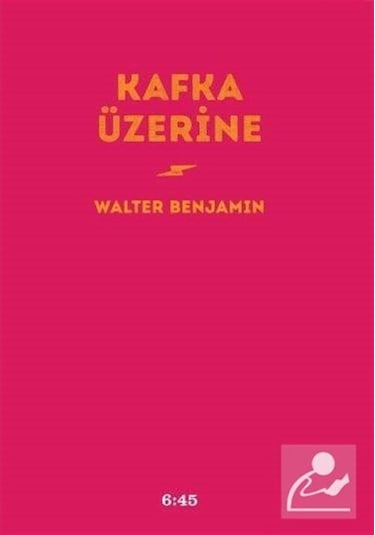 Kafka Üzerine - Walter Benjamin - Altıkırkbeş Basın Yayın