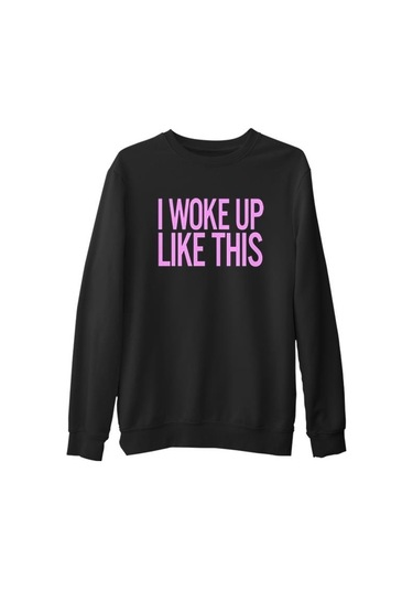 I Woke Up Like This Siyah Erkek Kalın Sweatshirt