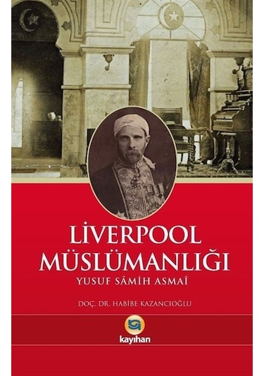 Liverpool Müslümanlığı - Yusuf Samih Asmai - Kayıhan Yayınları