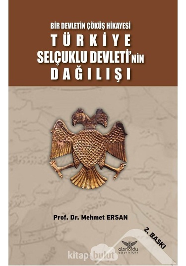 Bir Devletin Çöküş Hikayesi Türkiye Selçuklu Devleti’Nin Dağılı 9786057702746