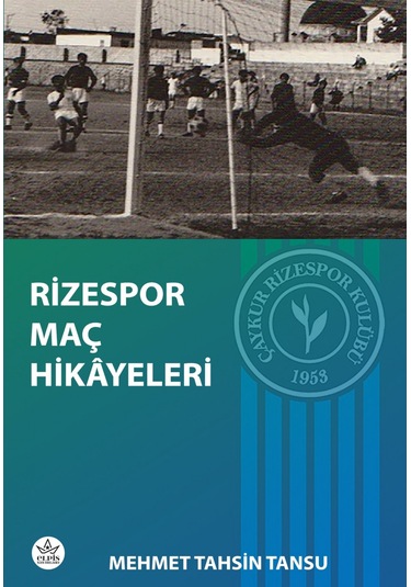 Rizespor Maç Hikayeleri - Mehmet Tahsin Tansu - Elpis Yayınları