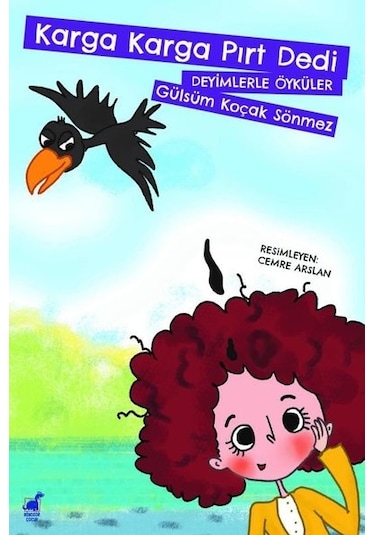 Karga Karga Pırt Dedi-Deyimlerle Öyküler - Gülsüm Koçak Sönmez - Dinozor Çocuk