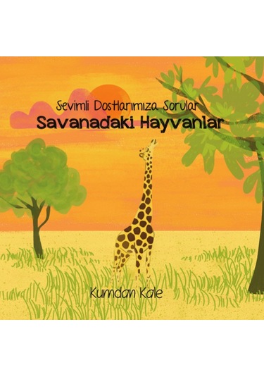 Savanadaki Hayvanlar - Sevimli Dostlarımıza Sorular - Işıl Erverdi - Kumdan Kale