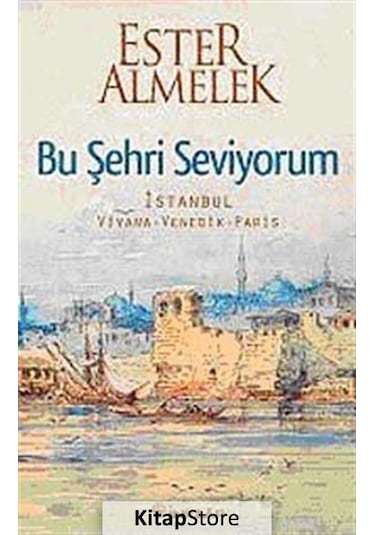 Bu Şehri Seviyorum - İstanbul Viyana Venedik Paris - Ester Almelek - İnkılap Kitabevi