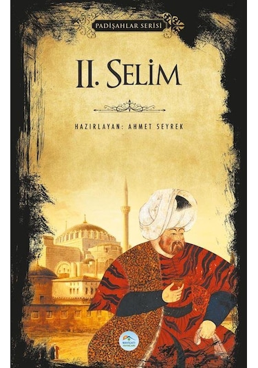2.Selim - Padişahlar Serisi - Ahmet Seyrek - Mavi Çatı Yayınları