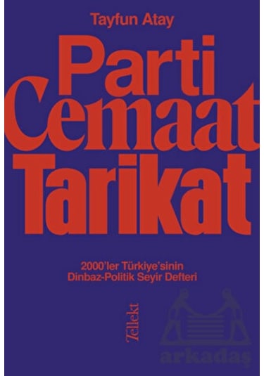 Parti, Cemaat, Tarikat / 2000’Ler Türkiye’Sinin Dinbaz - Politik Seyir Defteri
