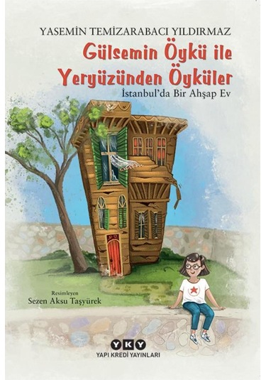 Gülsemin Öykü Ile Yeryüzünden Öyküler Istanbul'da Bir Ahşap Ev