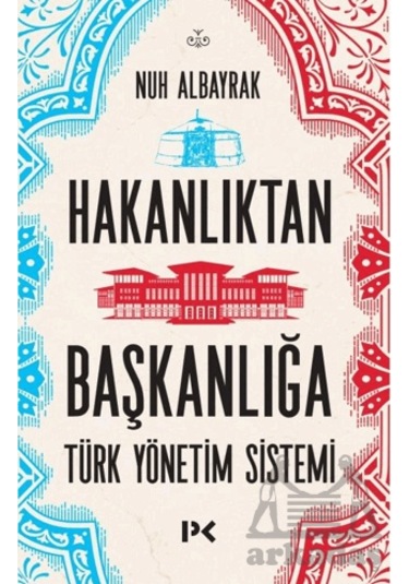 Hakanlıktan Başkanlığa: Türk Yönetim Sistemi Profil Kitap Nuh Albayrak