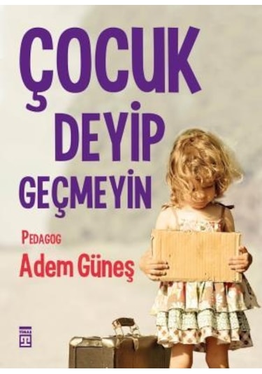 Çocuk Deyip Geçmeyin - Adem Güneş -  Timaş Yayınları