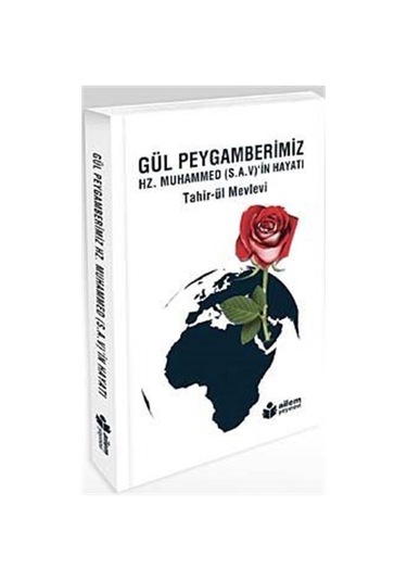 Gül Peygamberimiz Hz. Muhammed (s.a.v.)'in Hayatı / Tahirü'l M...