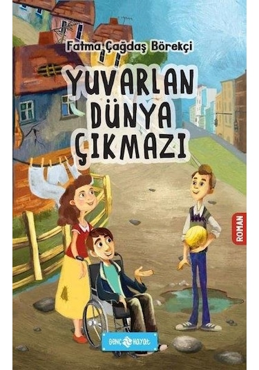 Yuvarlan Dünya Çıkmazı - Fatma Çağdaş Börekçi - Genç Hayat