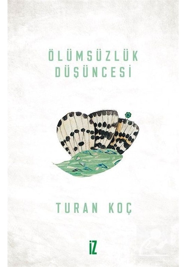 Ölümsüzlük Düşüncesi - Turan Koç - İz Yayıncılık