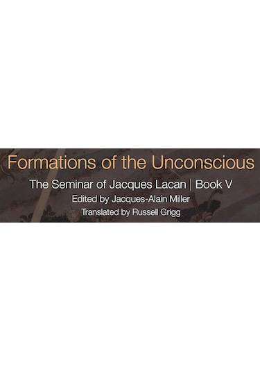 Formations Of The Unconscious: The Seminar Of Jacques Lacan, Book V