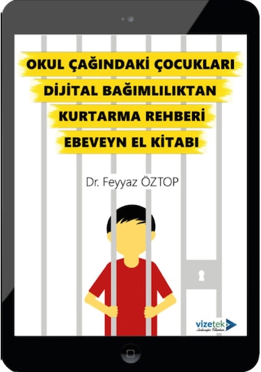 Okul Çağındaki Çocukları Dijital Bağımlılıktan Kurtarma Rehberi Ebeveyn El Kitabı