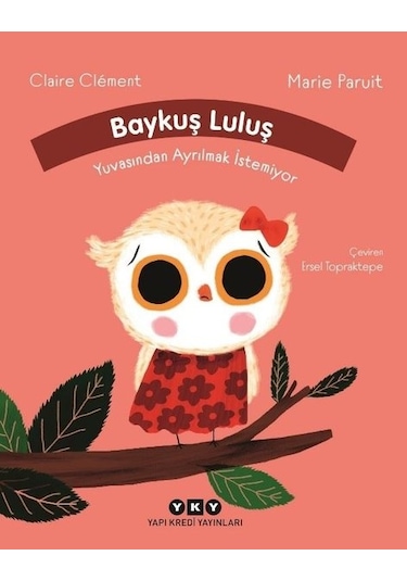 Baykuş Luluş Yuvasından Ayrılmak İstemiyor - Claire Clement - Yapı Kredi Yayınları