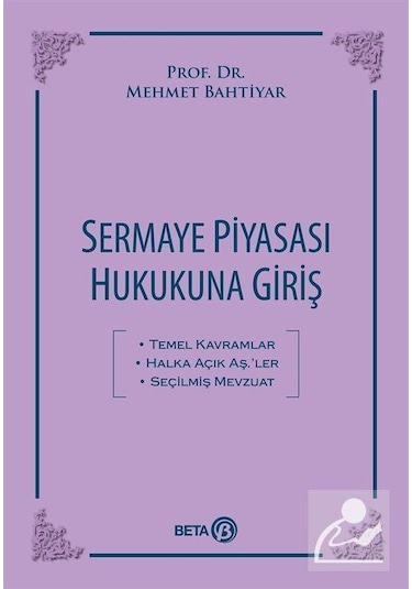 Sermaye Piyasası Hukukuna Giriş - Mehmet Bahtiyar - Beta Yayınları