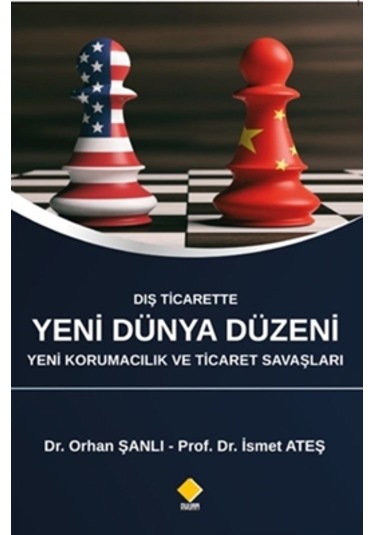 Dış Ticarette Yeni Dünya Düzeni Yeni Korumacılık Ve Ticaret Savaşları İsmet Ateş, Orhan Şanlı
