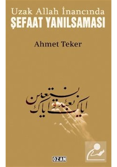 Uzak Allah İnancında Şefaat Yanılsaması / Ahmet Teker