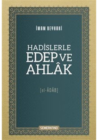Hadislerle Edep Ve Ahlak El-âdab / Ebû Bekir Ahmed B. Hüseyi...