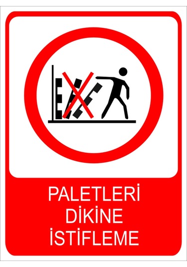 Paletleri Dikine İstifleme Uyarı Levhası 20x30 Cm Forex