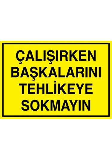 Çalışırken Başkalarını Tehlikeye Skma Uyarı Tabelası - 20x30 Foreks - Ik14