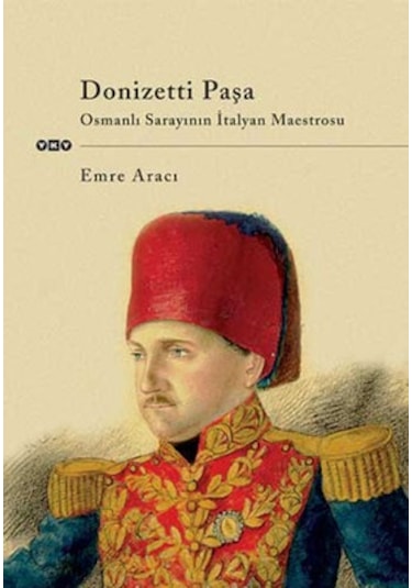 Donizetti Paşa Osmanlı Sarayının İtalyan Maestrosu