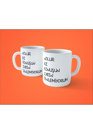 Nolur Az Konuşun Zaten Dinlemiyorum Espirili Baskılı Kupa Bardak