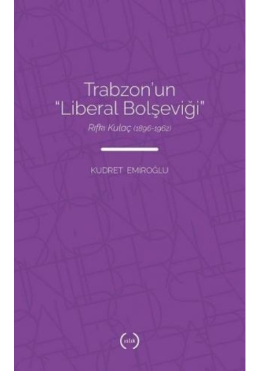 Trabzon'un Liberal Bolşeviği - Kudret Emiroğlu - Islık Yayınları
