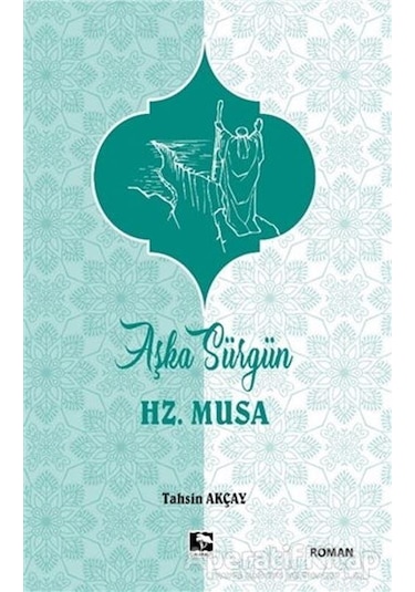 Aşka Sürgün Hz .Musa - Tahsin Akçay - Çınaraltı Yayınları