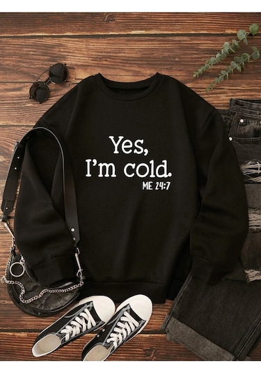 Yes Im Cold Baskılı Sweatshirt - Siyah Bisiklet Yaka Oversize Tasarım Trend Siyah
