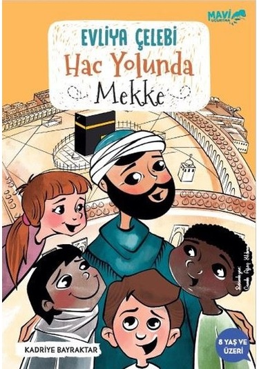 Evliya Çelebi Hac Yolunda - Mekke - Kadriye Bayraktar - Mavi Uçurtma