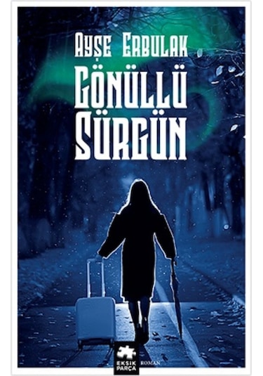 Gönüllü Sürgün - Ayşe Erbulak - Eksik Parça